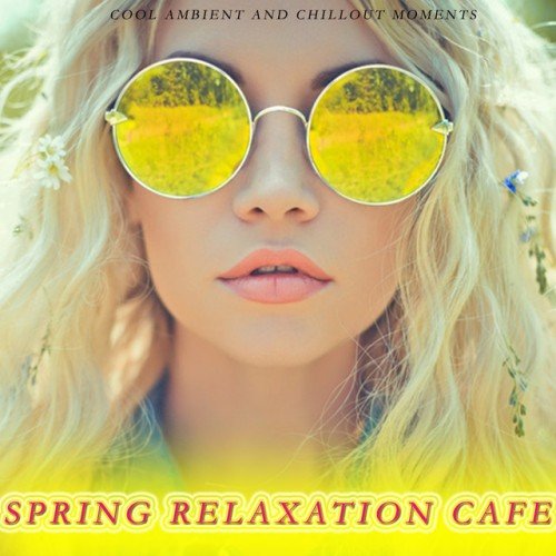 VA - Spring Relaxation Cafe: Cool Ambient And Chillout Moments (2016)