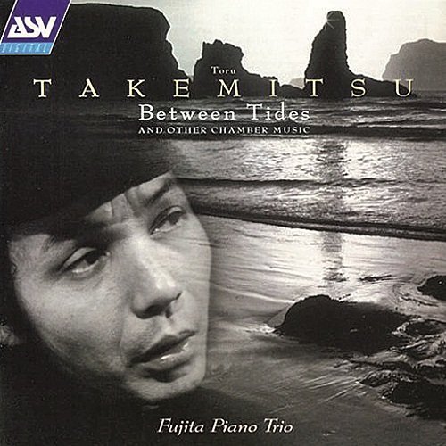 Toru Takemitsu - Between Tides and Other Chamber Music (Fujita Piano Trio) (2001)
