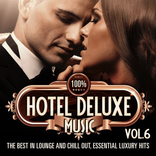 VA - 100% Hotel Deluxe Music Vol.6: The Best in Lounge and Chill out Essential Luxury Hits (2016)