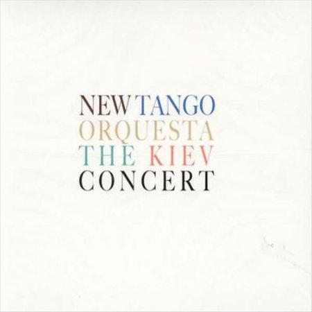 New Tango Orquesta - The Kiev Concert (2009)