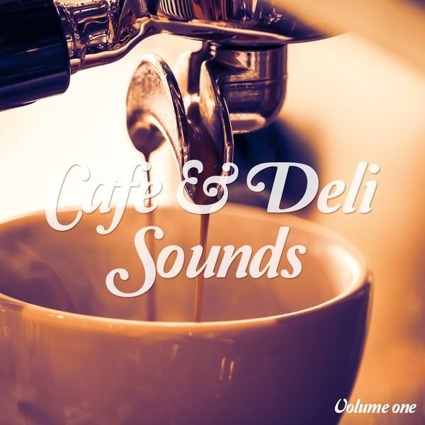 VA - Cafe & Deli Sounds, Vol. 1 - Jazzy & Delicate Coffee Grooves (2016)