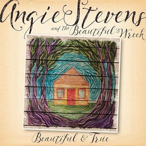 Angie Stevens & The Beautiful Wreck - Beautiful & True (2016)