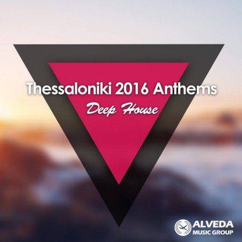 VA - Thessaloniki 2016 Anthems: Deep House (2016)