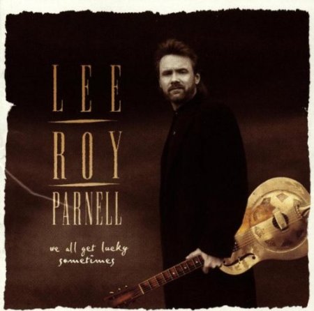 Lee Roy Parnell - We All Get Lucky Sometimes (1995)