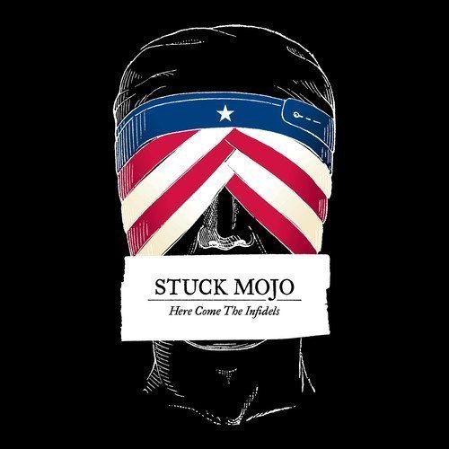 Stuck Mojo - Here Come The Infidels (2016)