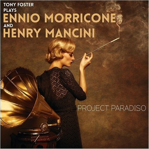 Tony Foster - Project Paradiso: Tony Foster Plays Ennio Morricone And Henry Mancini (2016)