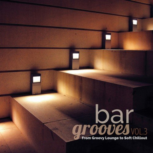 VA - Bar Grooves Vol.3: From Groovy Lounge to Soft Chillout (2016)
