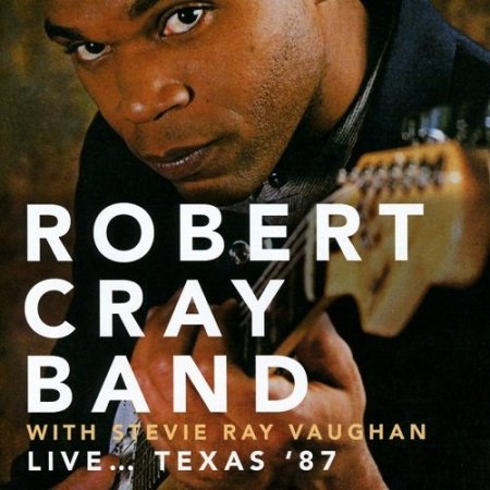 Robert Cray Band with Stevie Ray Vaughan - Live... Texas '87 (2016)