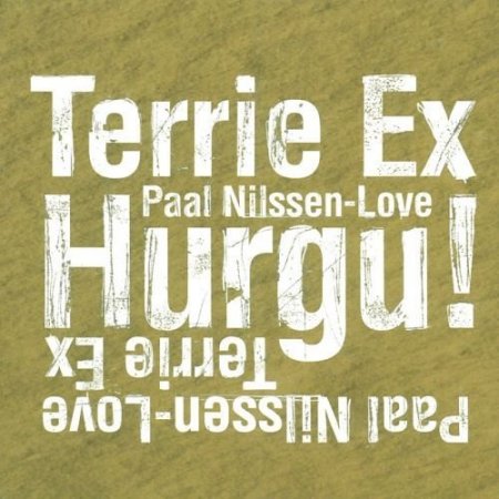 Terrie Ex & Paal Nilssen-Love - Hurgu! (2011)