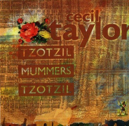 Cecil Taylor - Tzotzil / Mummers / Tzotzil (1994)