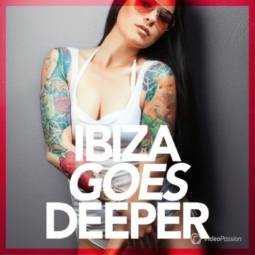 Ibiza Goes Deeper: A Unique Selection Of Deep House Tunes (2016)