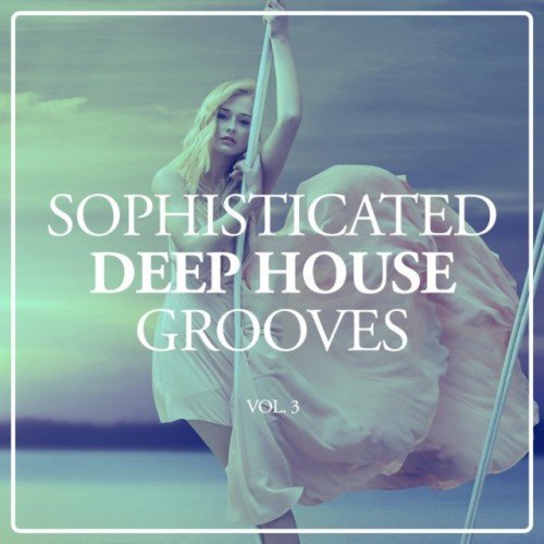 VA - Sophisticated Deep House Grooves Vol.3 (2016)
