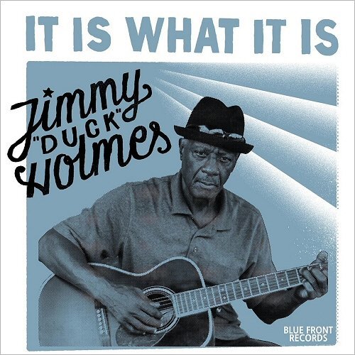 Jimmy 'Duck' Holmes - It Is What It Is (2016)