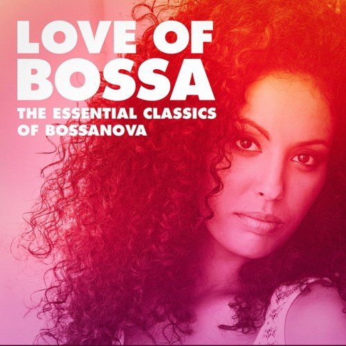 VA - Love of Bossa: The Essential Classics of Bossanova (2016)