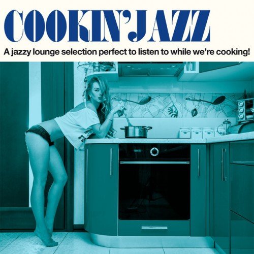 VA - Cookin Jazz, A Jazzy Lounge Selection: Perfect to Listen to While Were Cooking! (2016)