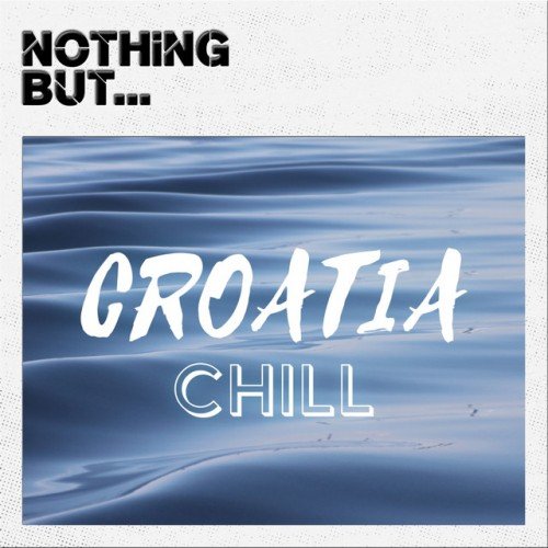 VA - Nothing But... Croatia Chill (2016)