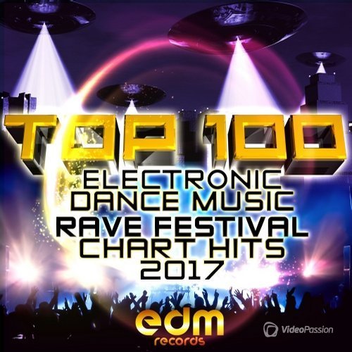 Top 100 Electronic Dance Music and Rave Festival Chart Hits 2017