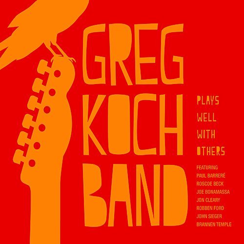Greg Koch Band - Plays Well With Others (2013) FLAC