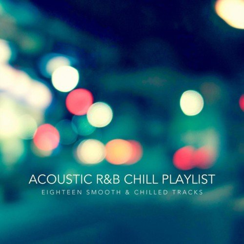 VA - Acoustic R&B Chill Playlist. Eighteen Smooth and Chilled Tracks (2017)