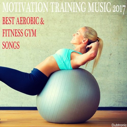 VA-Motivation Training Music 2017: Best Aerobic & Fitness Gym Songs (2017)