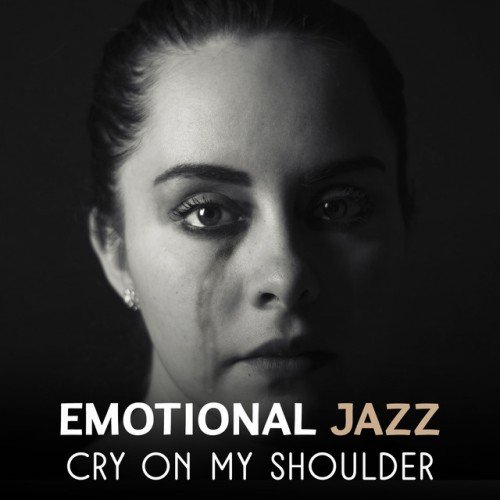 VA - Emotional Jazz: Cry on My Shoulder, Sad Music, Session Melancholic Moments, Sentimental Piano (2017)