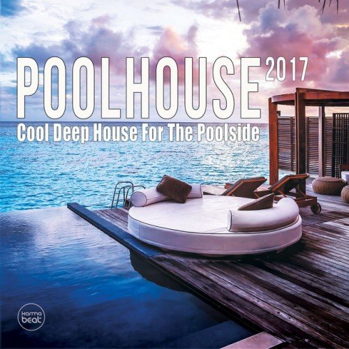 VA - Pool House 2017: Cool Deep House For The Poolside (2017)