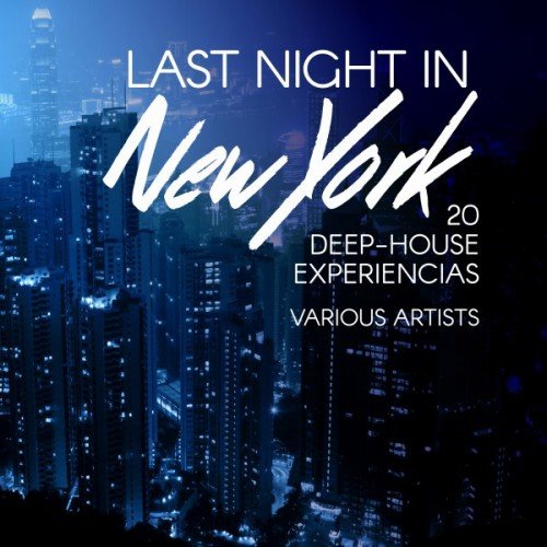 VA - Last Night in New York: 20 Deep-House Experiencias (2017)