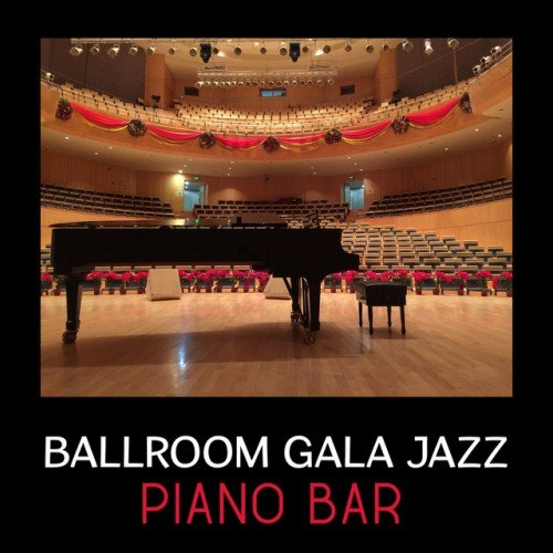 VA - Ballroom Gala Jazz: Piano Bar. Sensual Bar Music, Background Elegant, Easy Listening Intrumental (2017)