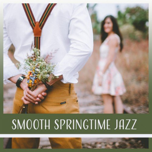 VA - Smooth Springtime Jazz: Sensual Jazz for Couples Dinner, Date Music for Intimate Moments (2017)
