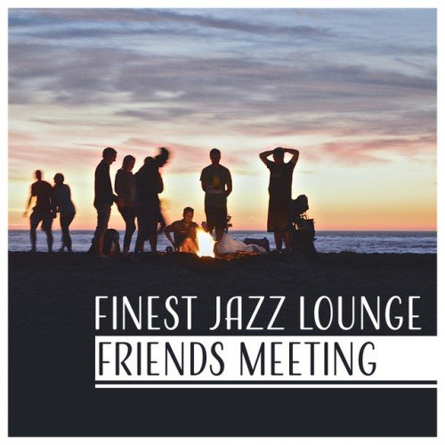 VA - Finest Jazz Lounge Friends Meeting: Coffee and Cigar Unforgettable Moments with Smooth Jazz Positive Energy (2017)