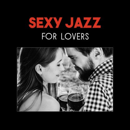 VA - Sexy Jazz for Lovers: Romantic Night, Dinner Music, Sexy Piano, Smooth Sexy Jazz (2017)