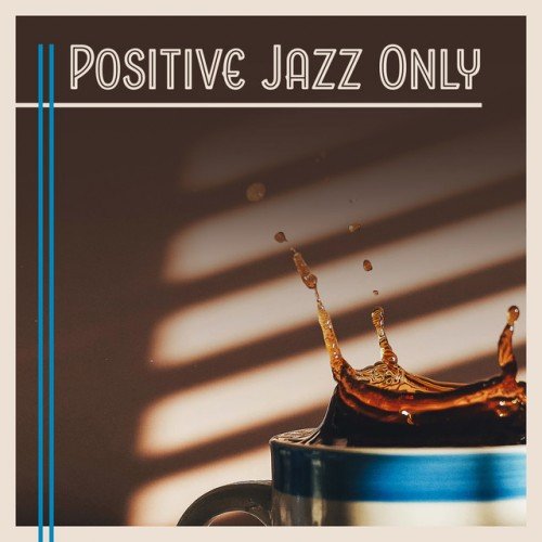 VA - Positive Jazz Only: Perfect Day Instrumental Jazz Music (2017)