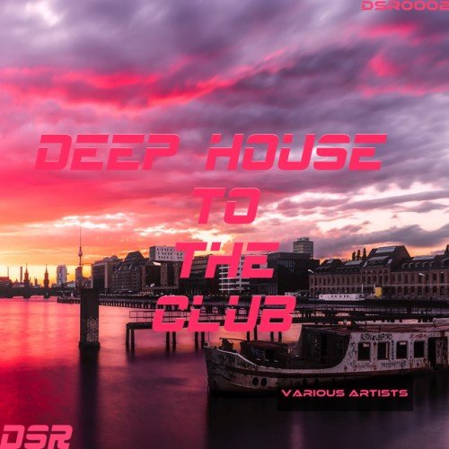 VA - Deep House to the Club (2017)