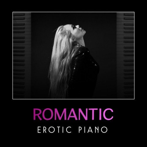 VA - Romantic Erotic Piano: Sensual Erotic Jazz (2017)