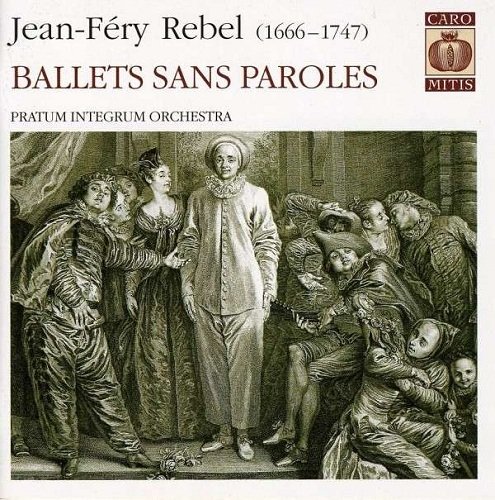 Pratum Integrum Orchestra - Jean-F&#233;ry Rebel: Ballets Sans Paroles (2006)