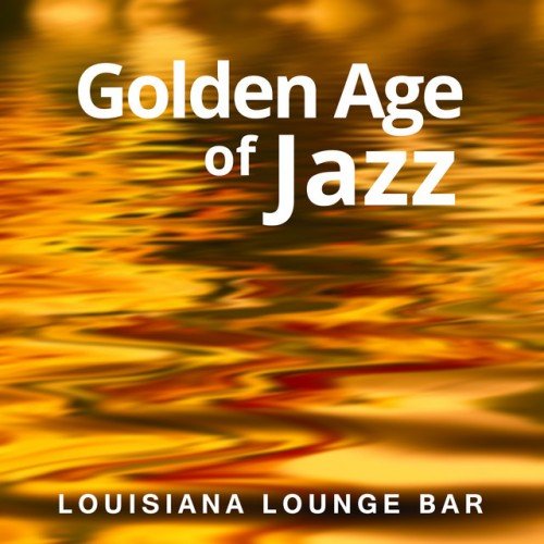 VA - Golden Age of Jazz. Louisiana Lounge Bar: Best Ever Jazz Music (2017)