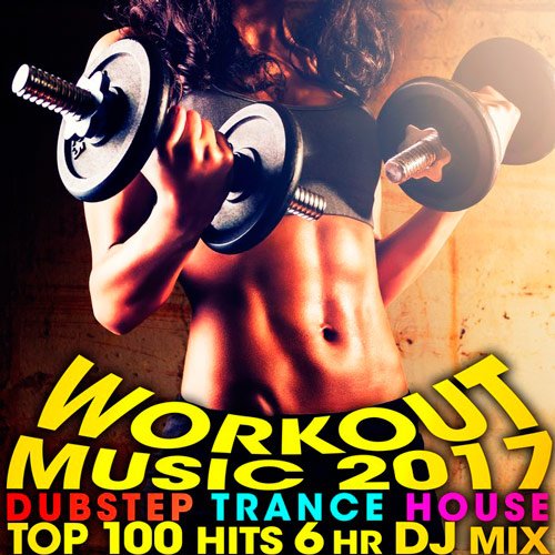 VA-Workout Music 2017 Dubstep Trance House Top 100 Hits (2017)