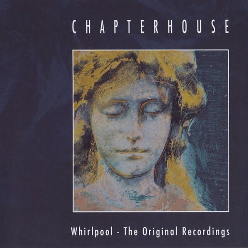 Chapterhouse - The Whirlpool (The Original Recordings) (2009) lossless