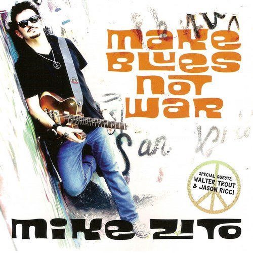 Mike Zito - Make Blues Not War (2016) lossless