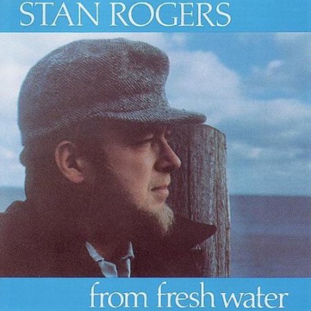 Stan Rogers - From Fresh Water (1984)